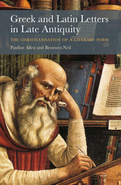 Greek and Latin Letters in Late Antiquity; The Christianisation of a Literary Form (Paperback / softback) 9781316649503