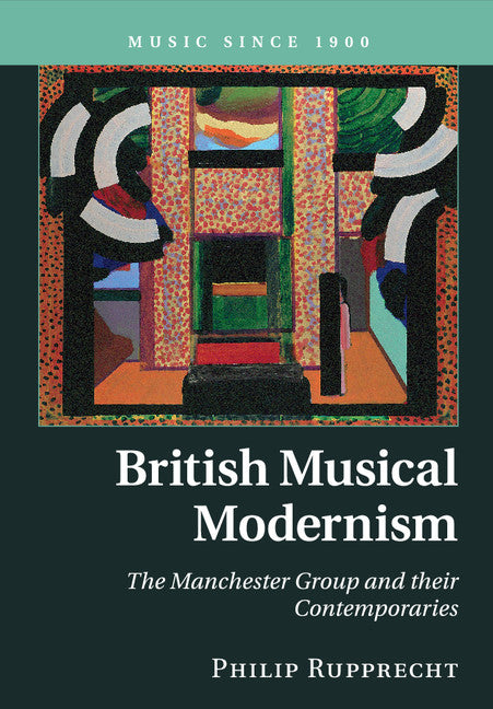 British Musical Modernism; The Manchester Group and their Contemporaries (Paperback / softback) 9781316649527