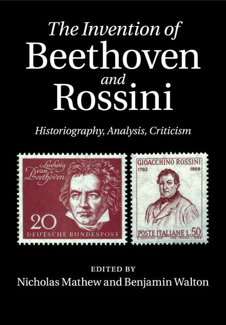 The Invention of Beethoven and Rossini; Historiography, Analysis, Criticism (Paperback / softback) 9781316649541