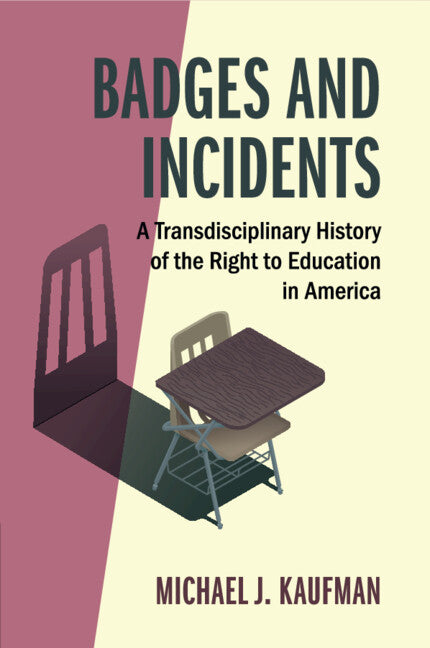 Badges and Incidents; A Transdisciplinary History of the Right to Education in America (Paperback / softback) 9781316649930