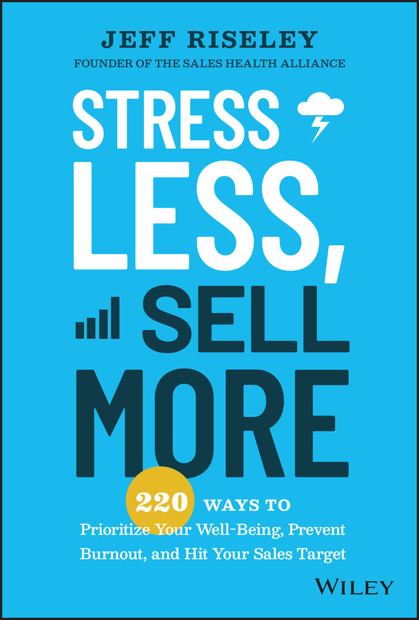 Stress Less, Sell More – 220 Ways to Prioritize Your Well–Being, Prevent Burnout, and Hit Your Sales Target (Hardback) 9781394153398