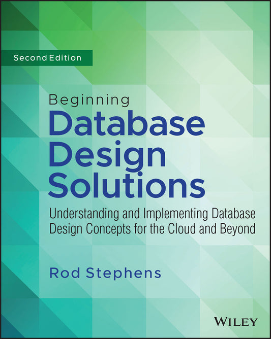 Beginning Database Design Solutions – Understanding and Implementing Database Design Concepts for the Cloud and Beyond 2nd Edition (Paperback / softback) 9781394155729