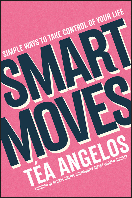 Smart Moves; Simple Ways to Take Control of Your Life – Money, Career, Wellbeing, Love (Paperback / softback) 9781394160471