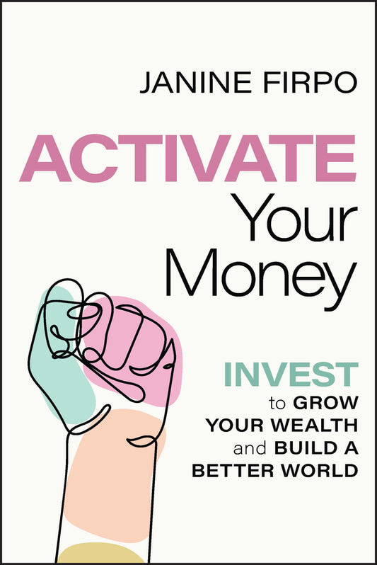 Activate Your Money – Invest to Grow Your Wealth and Build a Better World (Paperback / softback) 9781394171347
