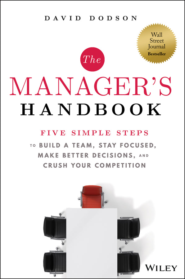 The Manager?s Handbook – Five Simple Steps to Build at Team, Stay Focused, Make Better Decisions, and Crush Your Competition (Hardback) 9781394174072