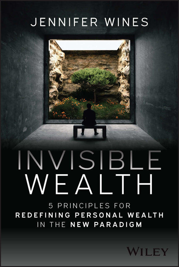 Invisible Wealth: 5 Principles for Redefining Pers onal Wealth in the New Paradigm (Hardback) 9781394180530
