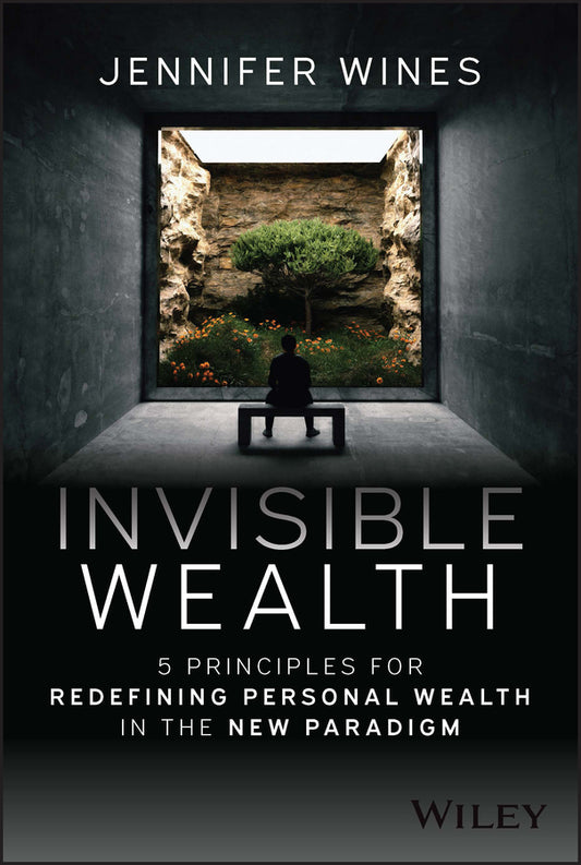 Invisible Wealth: 5 Principles for Redefining Pers onal Wealth in the New Paradigm (Hardback) 9781394180530