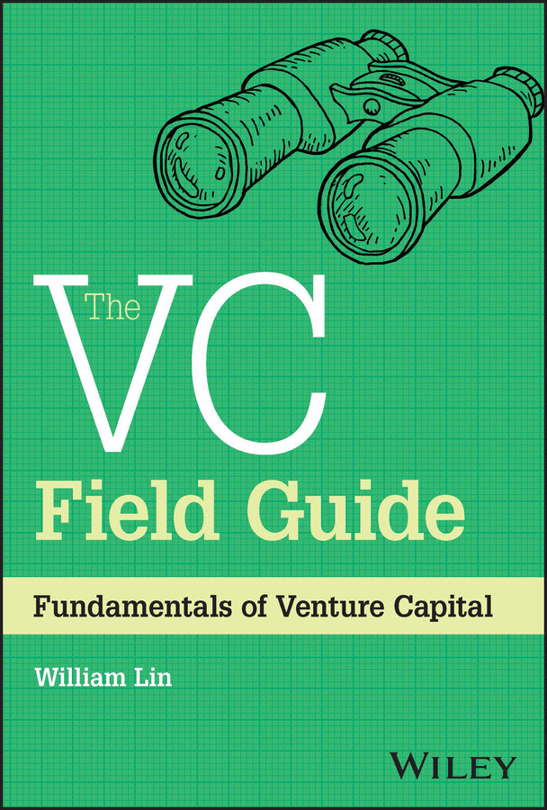 The VC Field Guide: Fundamentals of Venture Capita l (Hardback) 9781394180653