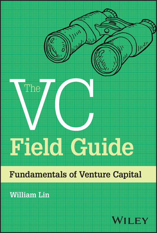 The VC Field Guide: Fundamentals of Venture Capita l (Hardback) 9781394180653
