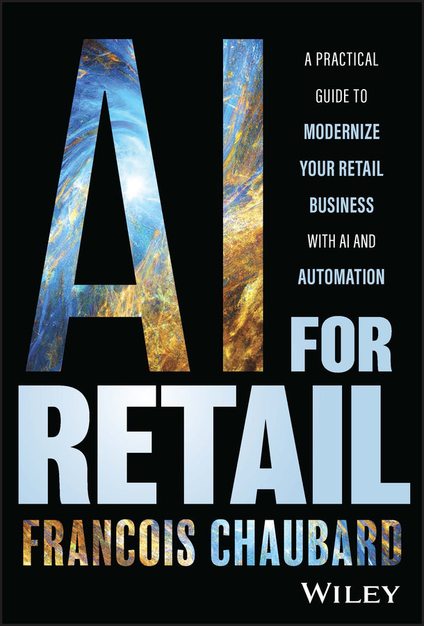 AI for Retail – A Practical Guide to Modernize Your Retail Business with AI and Automation (Hardback) 9781394184699