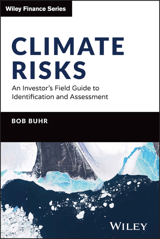 Climate Risks: An Investor?s Field Guide to Identi fication and Assessment (Hardback) 9781394187362