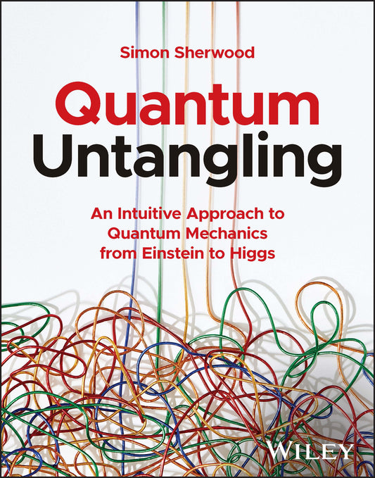 Quantum Untangling: An Intuitive Approach to Quant um Mechanics from Einstein to Higgs (Paperback / softback) 9781394190577