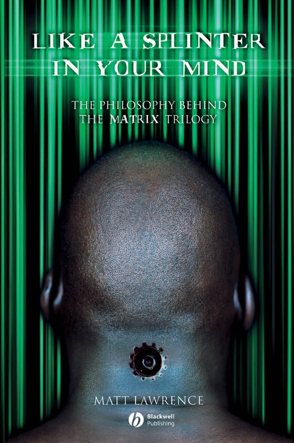 Like a Splinter in Your Mind – The Philosophy Behind the Matrix Trilogy (Paperback / softback) 9781405125246