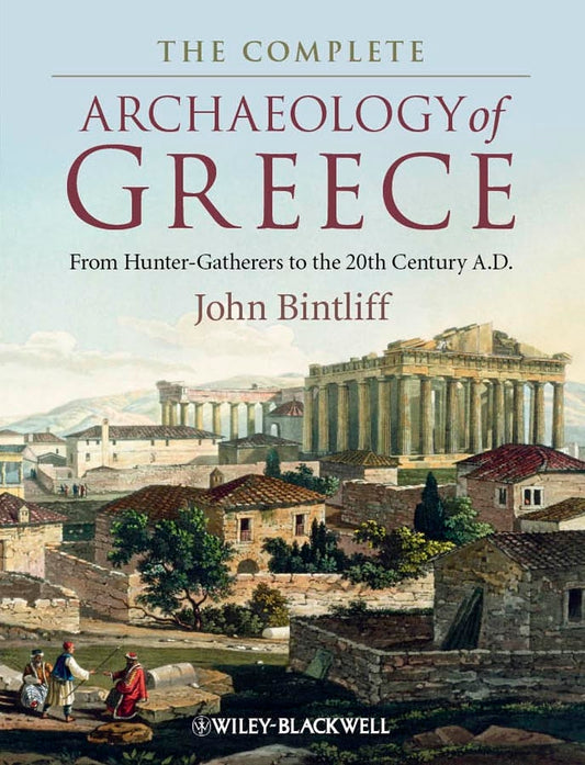 The Complete Archaeology of Greece – From Hunter Gatherers to the 20th Century A.D (Paperback / softback) 9781405154192