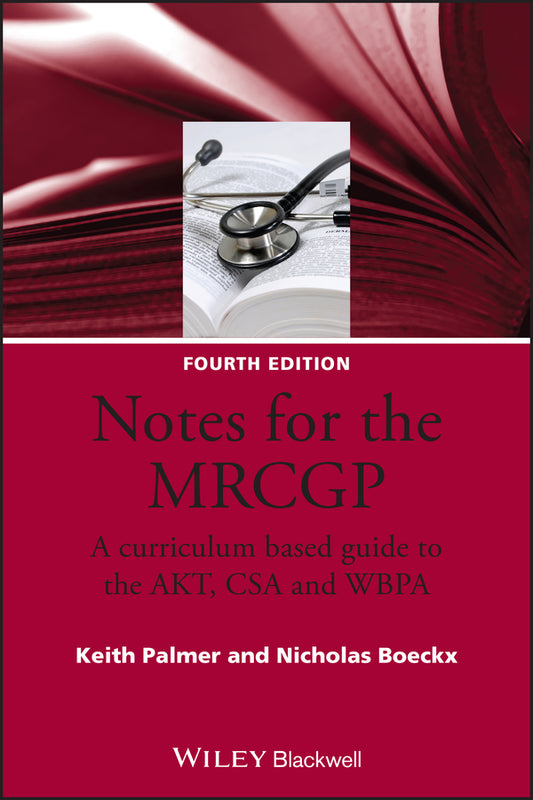 Notes for the MRCGP – A curriculum based guide to the AKT, CSA and WBPA 4e (Paperback / softback) 9781405157247