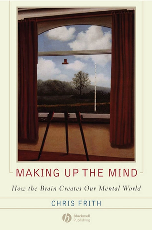 Making Up the Mind – How the Brain Creates Our Mental World (Paperback / softback) 9781405160223