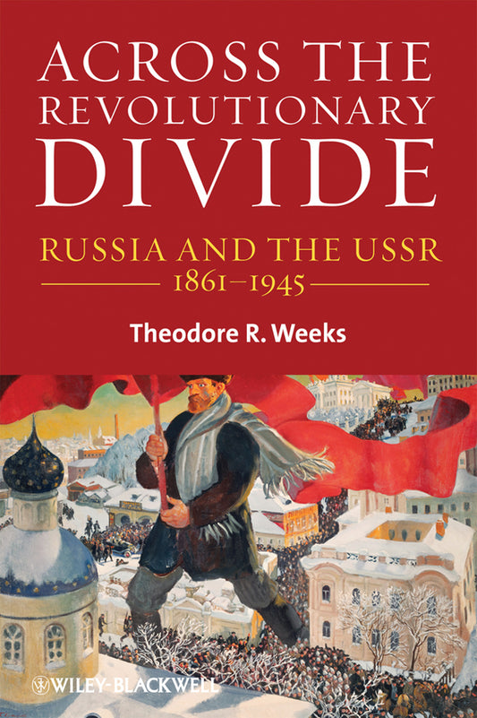 Across the Revolutionary Divide – Russia and the USSR 1861–1945 (Paperback / softback) 9781405169608