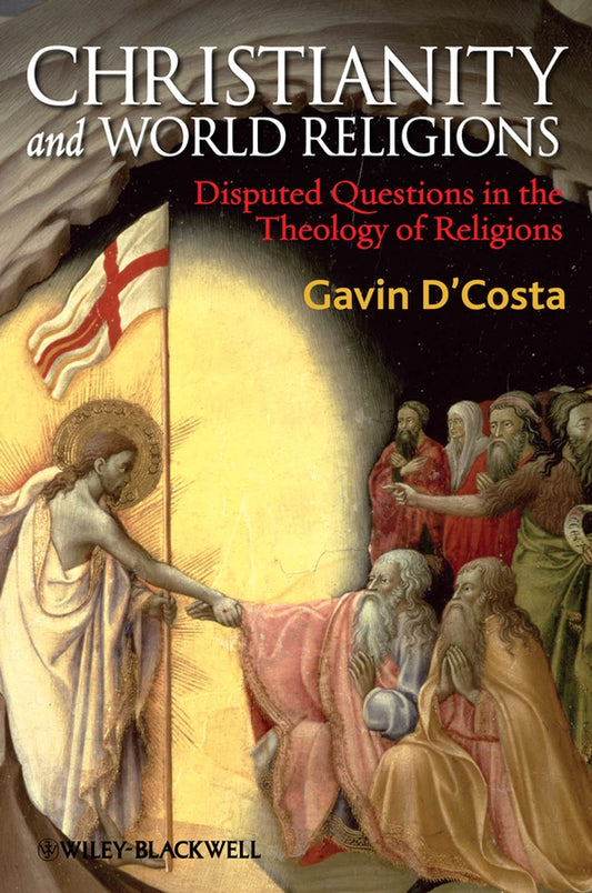 Christianity and World Religions – Disrupted Questions in the Theology of Religions (Paperback / softback) 9781405176736