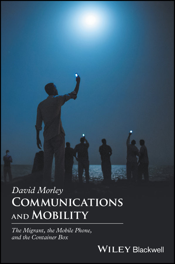 Communications and Mobility – the Mobile Phone, the Migrant,and the Container Box (Paperback / softback) 9781405192002