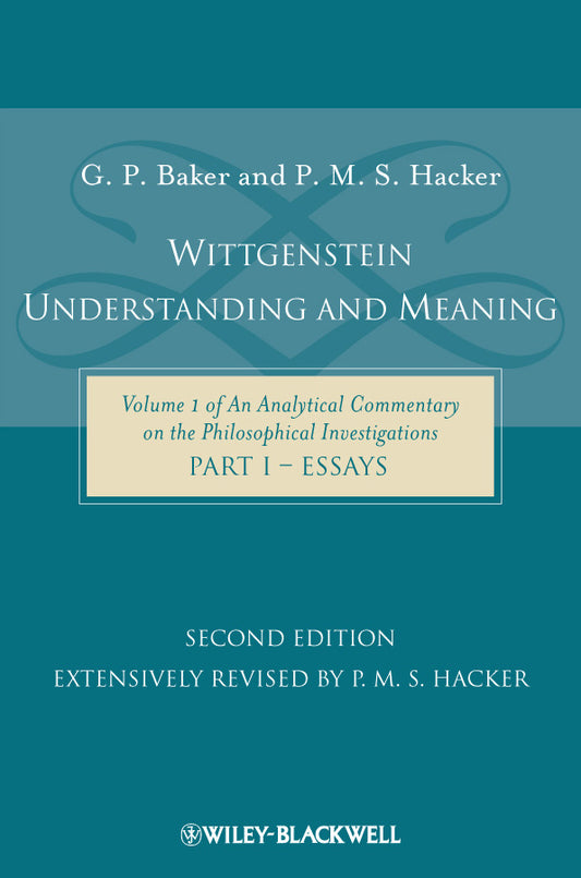 Wittgenstein – Understanding and Meaning – Volume 1 of An Analytical Commentary on the Philosophical Investigations, Part I: Essays 2e (Paperback / softback) 9781405199247