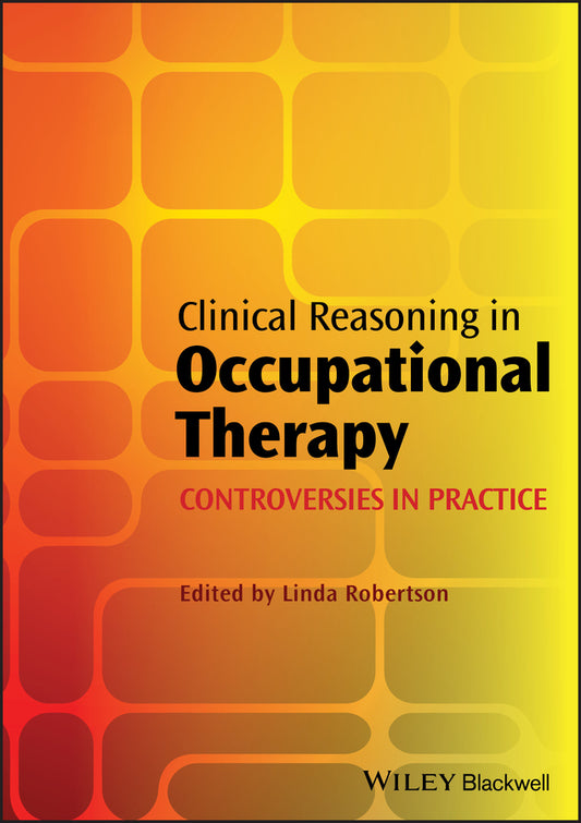 Clinical Reasoning in Occupational Therapy – Controversies in Practice (Paperback / softback) 9781405199445