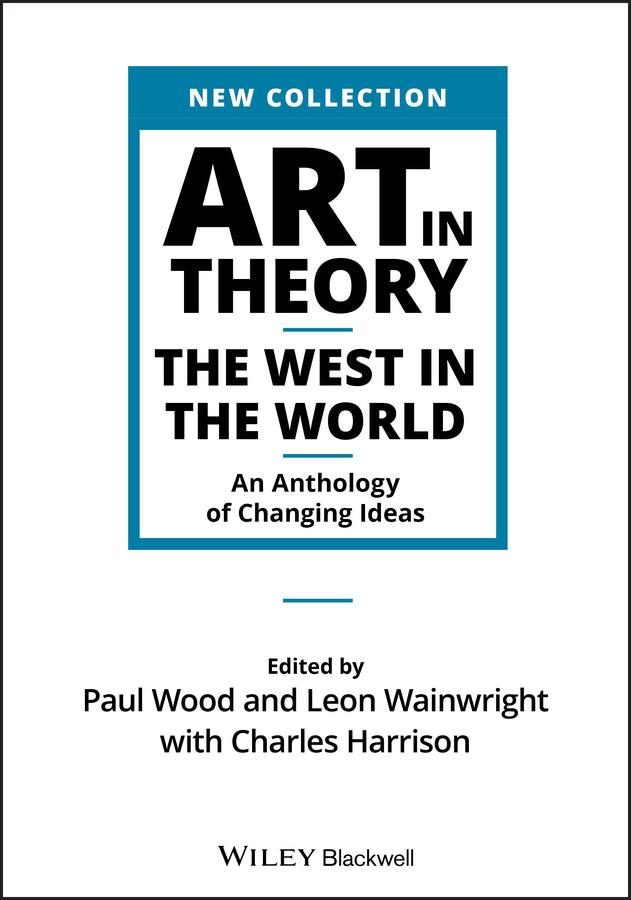 Art in Theory – The West in the World – An Anthology of Changing Ideas (Paperback / softback) 9781444336313