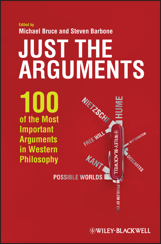 Just the Arguments – 100 of the Most Important Arguments in Western Philosophy (Paperback / softback) 9781444336382