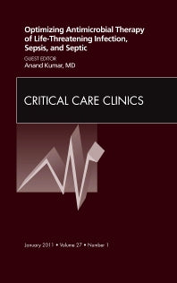 Optimizing Antimicrobial Therapy of Life-threatening Infection, Sepsis and Septic Shock, An Issue of Critical Care Clinics (Hardback) 9781455704316