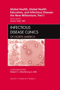 Global Health and Global Health Education in the New Millennium, Part I, An Issue of Infectious Disease Clinics (Hardback) 9781455704637