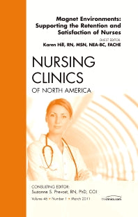 Magnet Environments: Supporting the Retention and Satisfaction of Nurses, An Issue of Nursing Clinics (Hardback) 9781455704736