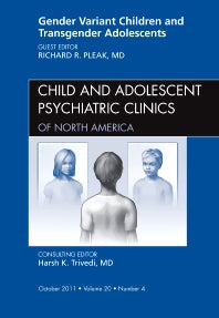Gender Variant Children and Transgender Adolescents, An Issue of Child and Adolescent Psychiatric Clinics of North America (Hardback) 9781455710928