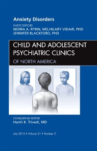 Anxiety Disorders, An Issue of Child and Adolescent Psychiatric Clinics of North America (Hardback) 9781455738410