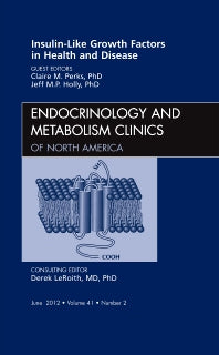 Insulin-Like Growth Factors in Health and Disease, An Issue of Endocrinology and Metabolism Clinics (Hardback) 9781455738564