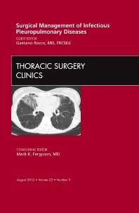 Surgical Management of Infectious Pleuropulmonary Diseases, An Issue of Thoracic Surgery Clinics (Hardback) 9781455748952