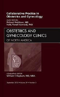 Collaborative Practice in Obstetrics and Gynecology, An Issue of Obstetrics and Gynecology Clinics (Hardback) 9781455749003