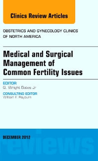 Medical and Surgical Management of Common Fertility Issues, An Issue of Obstetrics and Gynecology Clinics (Hardback) 9781455749010