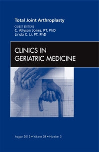 Total Joint Arthroplasty, An Issue of Clinics in Geriatric Medicine (Hardback) 9781455749331