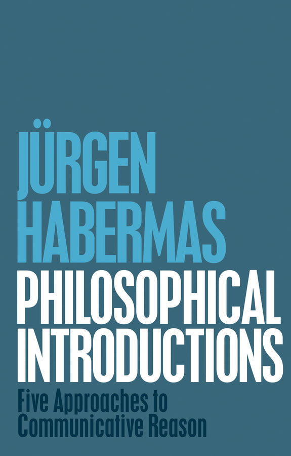 Philosophical Introductions – Five Approaches to Communicative Reason (Paperback / softback) 9781509506729