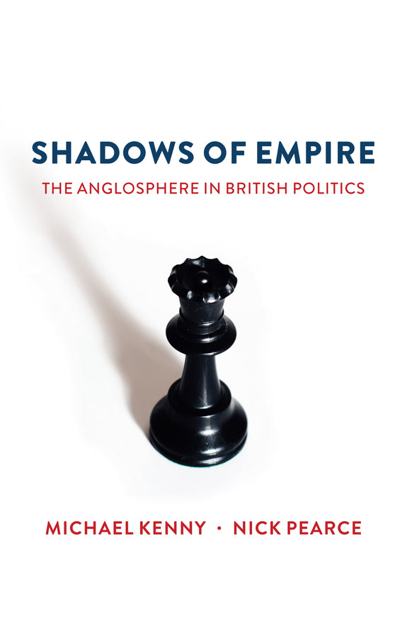 Shadows of Empire – The Anglosphere in British Politics (Paperback / softback) 9781509516612
