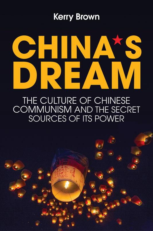 China`s Dream, The Culture of Chinese Communism and the Secret Sources of its Power (Paperback / softback) 9781509524570