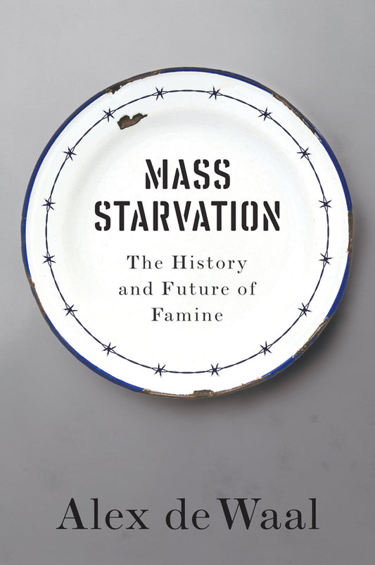 Mass Starvation – The History and Future of Famine (Paperback / softback) 9781509524679