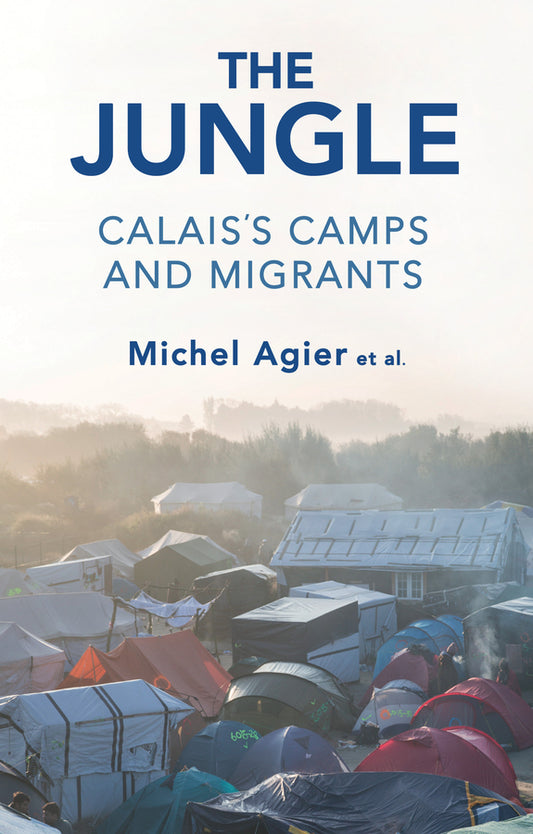 The Jungle – Calais’s Camps and Migrants (Paperback / softback) 9781509530618