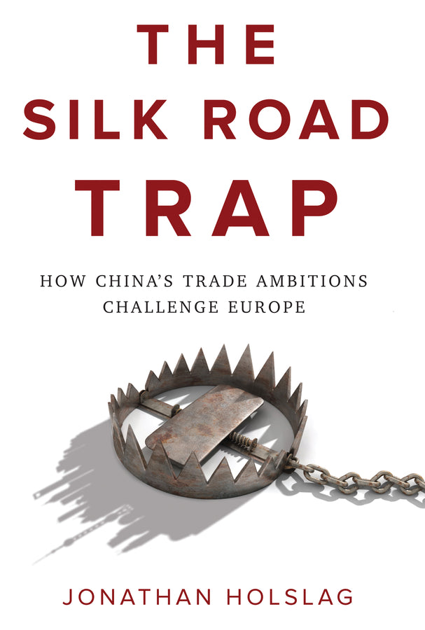 The Silk Road Trap, How China?s Trade Ambitions Challenge Europe (Paperback / softback) 9781509534692