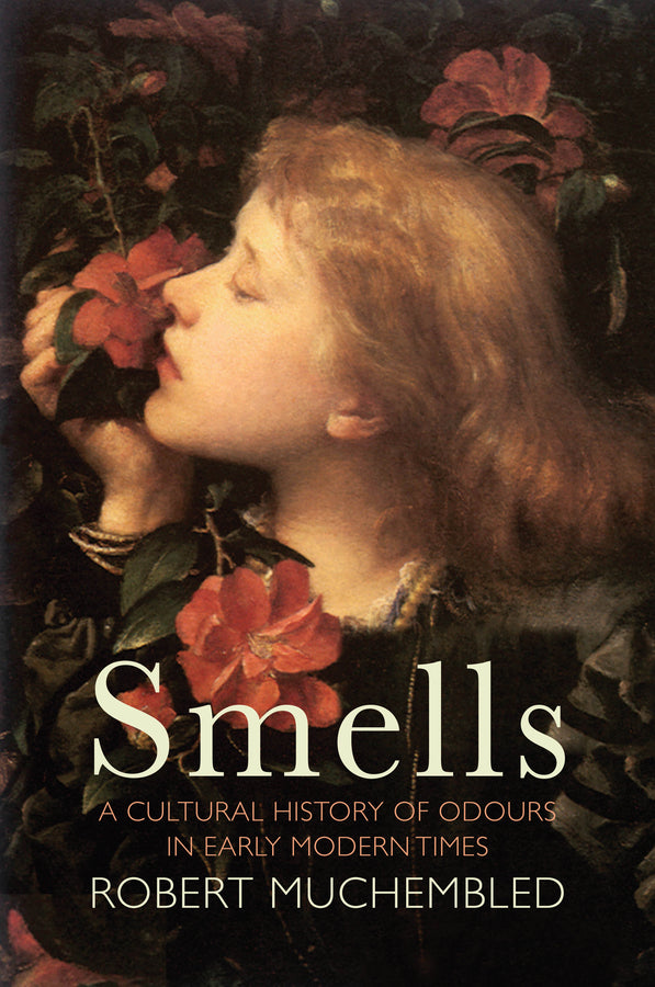 Smells – A Cultural History of Odours in Early Modern Times (Paperback / softback) 9781509536788