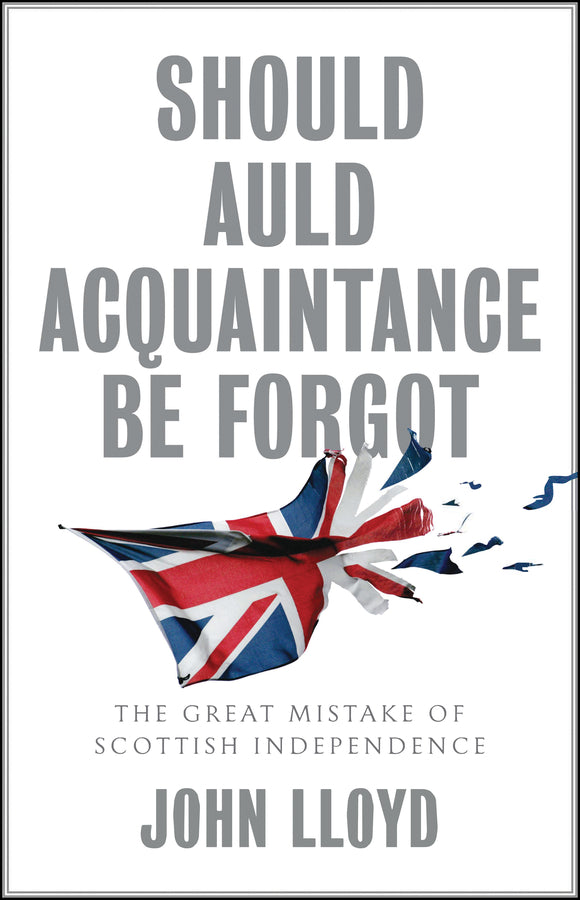 Should Auld Acquaintance Be Forgot – The Great Mistake of Scottish Independence (Paperback / softback) 9781509542673