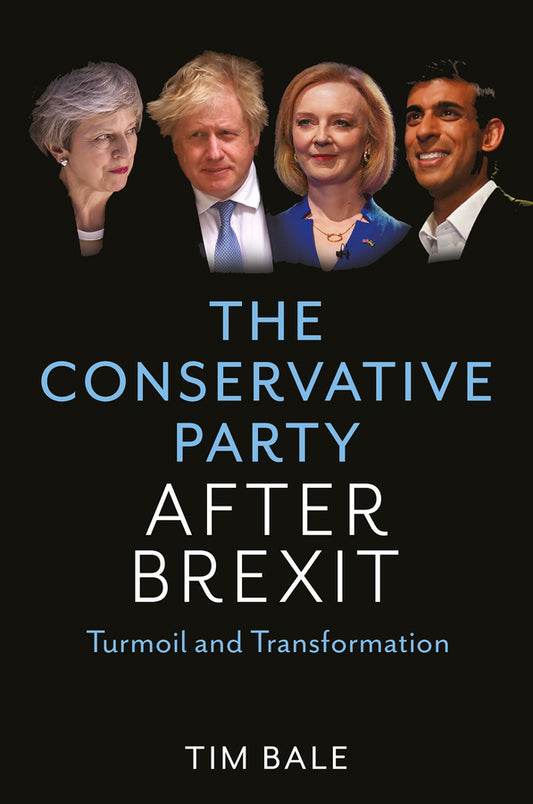 The Conservative Party After Brexit – Turmoil and Transformation (Hardback) 9781509546015