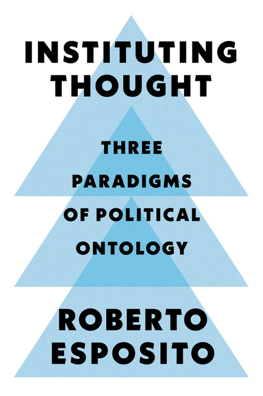Instituting Thought – Three Paradigms of Political Ontology (Paperback / softback) 9781509546435