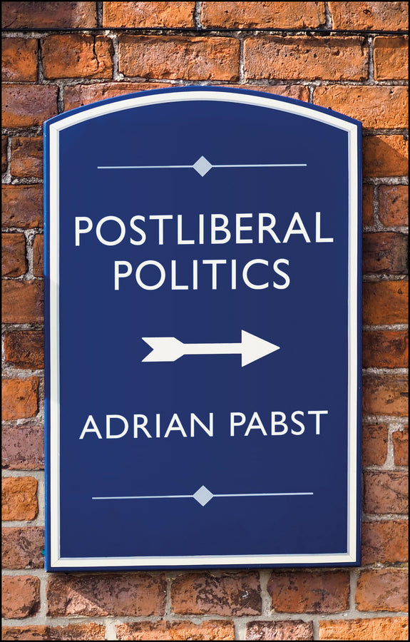 Postliberal Politics: The Coming Communitarian Con sensus (Paperback / softback) 9781509546817
