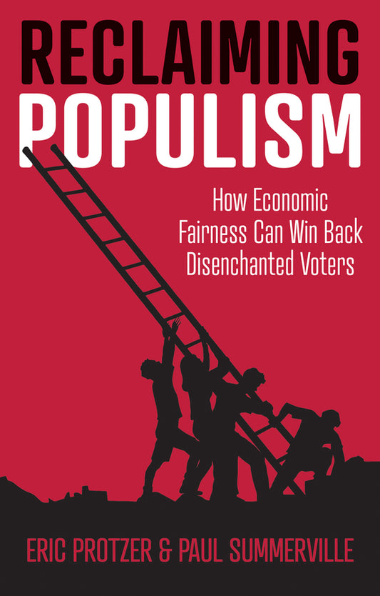 Reclaiming Populism: How Economic Fairness Can Win  Back Disenchanted Voters (Paperback / softback) 9781509548125