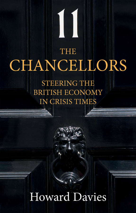 The Chancellors; Steering the British Economy in Crisis Times (Paperback / softback) 9781509549542